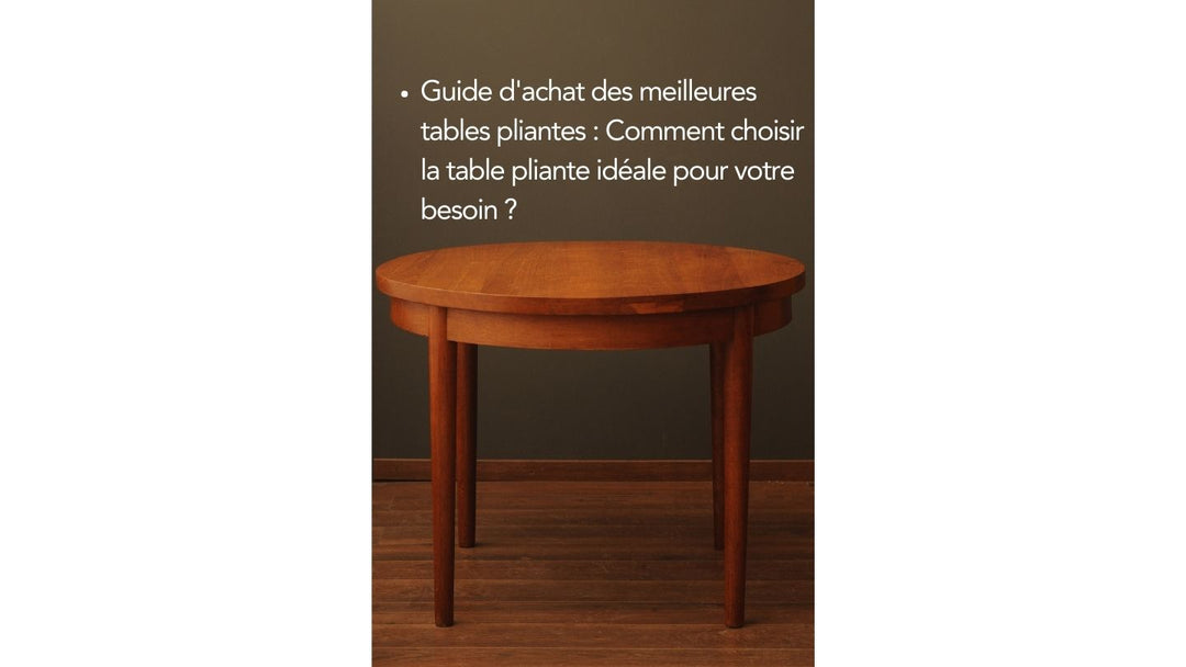 Guide d'achat des meilleures tables pliantes : Comment choisir la table pliante idéale pour votre besoin ?